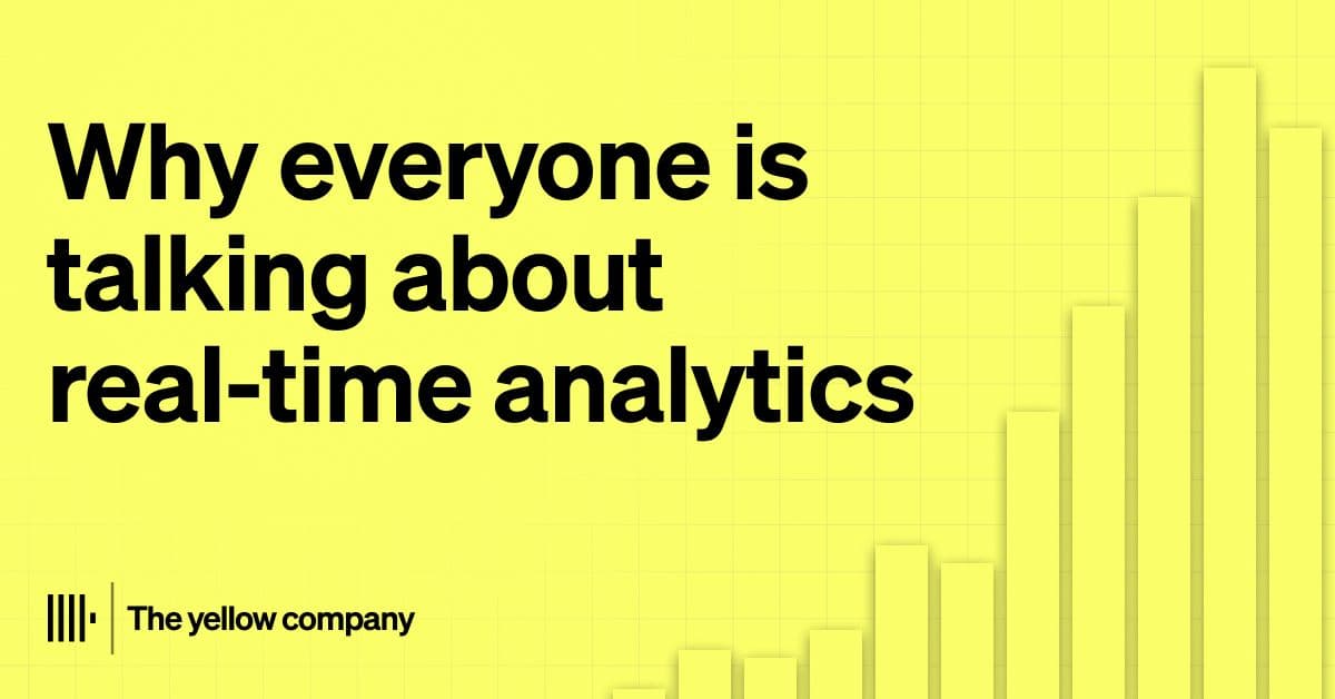 why everyone is talking about real time analytics and the color yellow