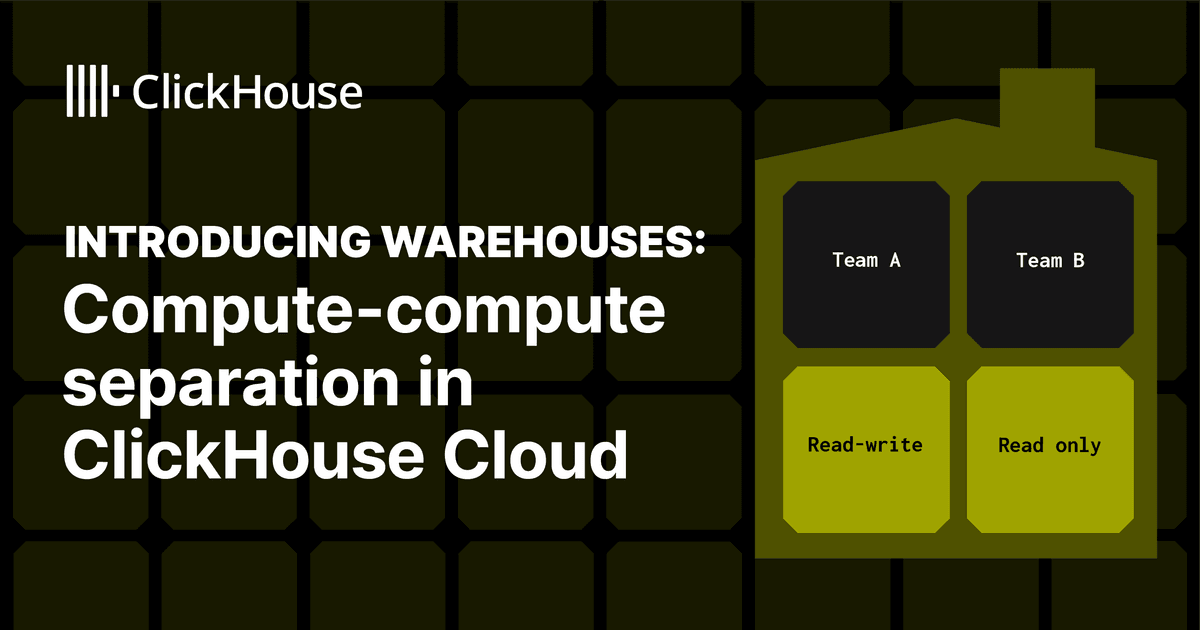 ClickHouse Cloud: Unleashing Warehouses for Compute Isolation
