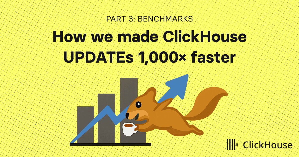 Click House Clickstack How we made ClickHouse UPDATEs 1,000× faster (Part 3: Benchmarks ...