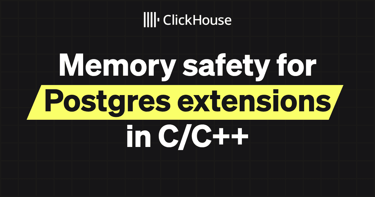 Cover image for Memory safety for Postgres extensions in C/C++