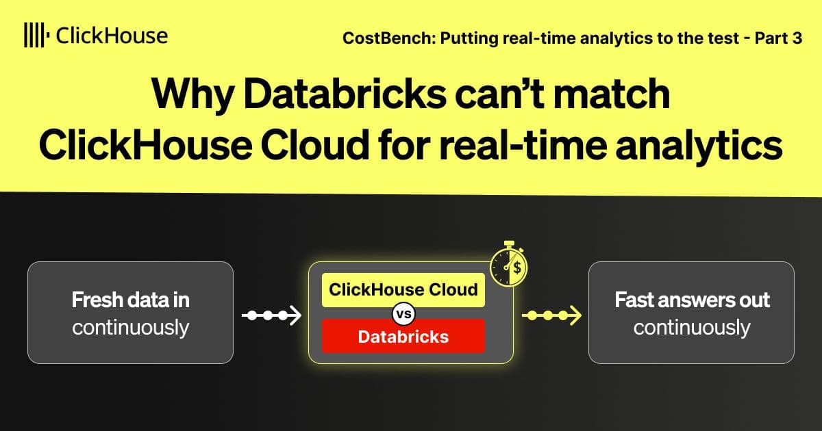 Why Databricks can’t match ClickHouse Cloud for real-time analytics