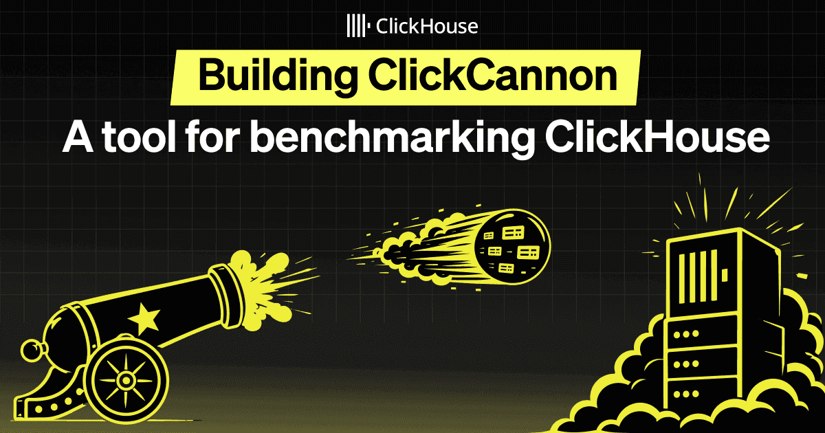 Click House Clickstack Building ClickCannon - a tool for benchmarking ClickHouse | ClickHouse