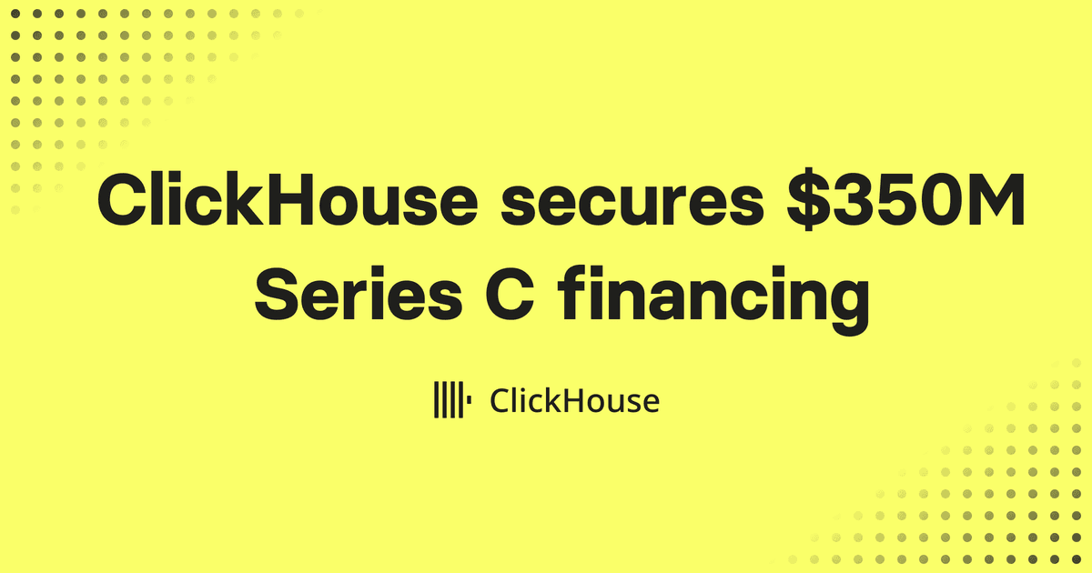 ClickHouse raises $350 million Series C to power analytics for the AI era