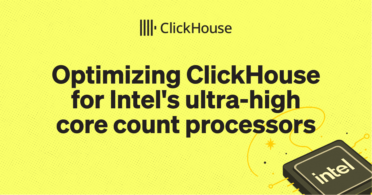 Optimizing ClickHouse for Intel's ultra-high core count processors | ClickHouse