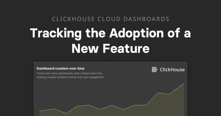 ClickHouse Cloud Dashboards: Tracking the adoption of a new feature