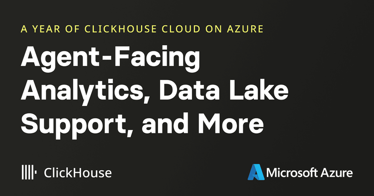 Agent-Facing Analytics, Data Lake Support, and More: A Year of ClickHouse Cloud on Azure