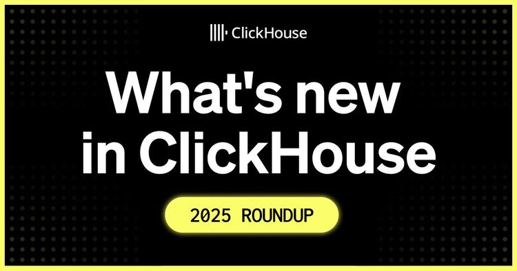 What’s new in ClickHouse – 2025 roundup