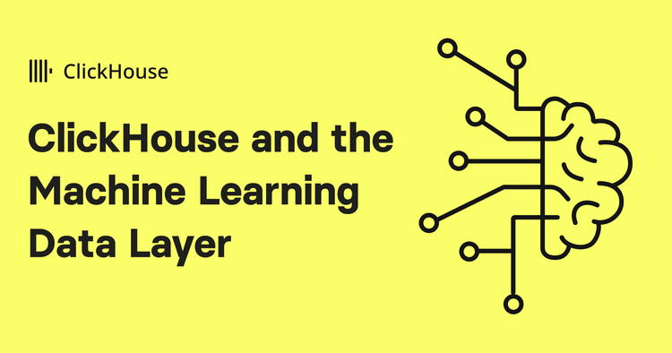 ClickHouse and the Machine Learning Data Layer