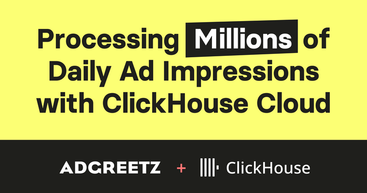 How AdGreetz Processes Millions of Daily Ad Impressions with ClickHouse Cloud