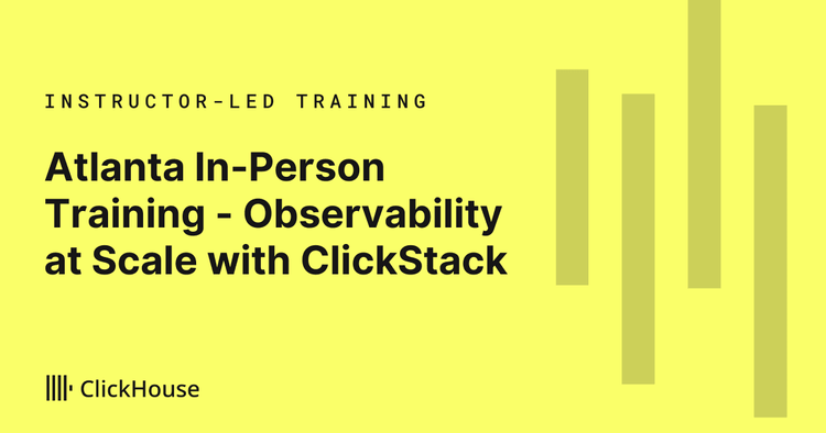 Atlanta In-Person Training - Observability at Scale with ClickStack