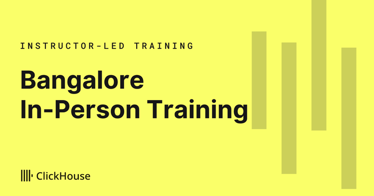 Bangalore In-person Training - ClickHouse Deep Dive Part 1