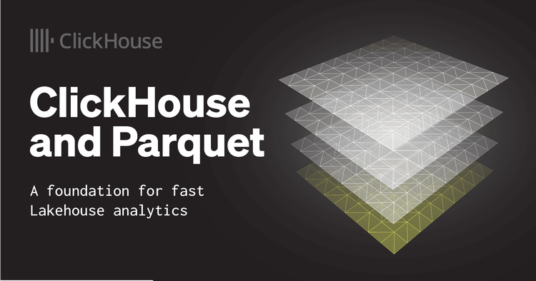 ClickHouse and Parquet: A foundation for fast Lakehouse analytics