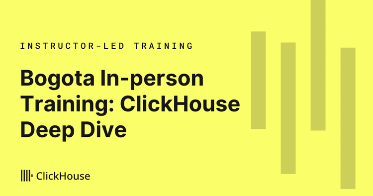 ClickHouse Deep Dive Training - Bogota, Colombia