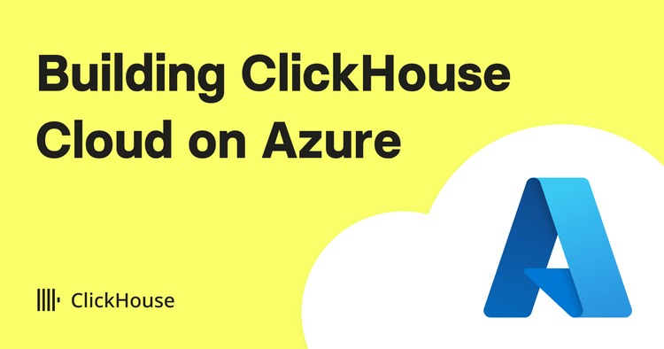 Building ClickHouse Cloud on Microsoft Azure