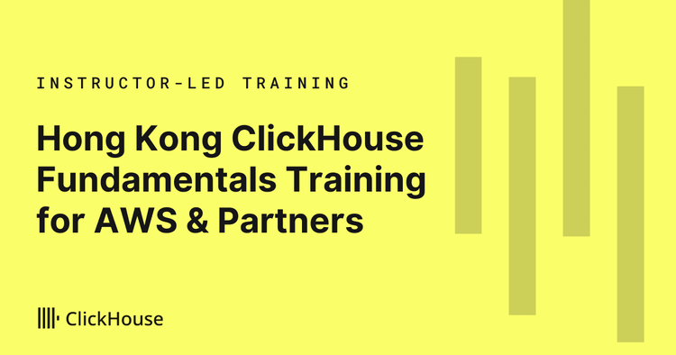 Hong Kong ClickHouse Fundamentals Training for AWS