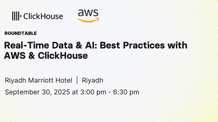 Roundtable: "Real-Time Data & AI: Best Practices with AWS & ClickHouse"