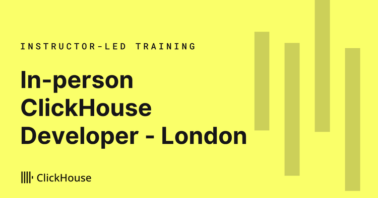 ClickHouse Developer In-Person Training - London, England