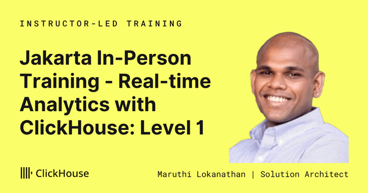 Jakarta In-Person Training - Real-time Analytics with ClickHouse: Level 1