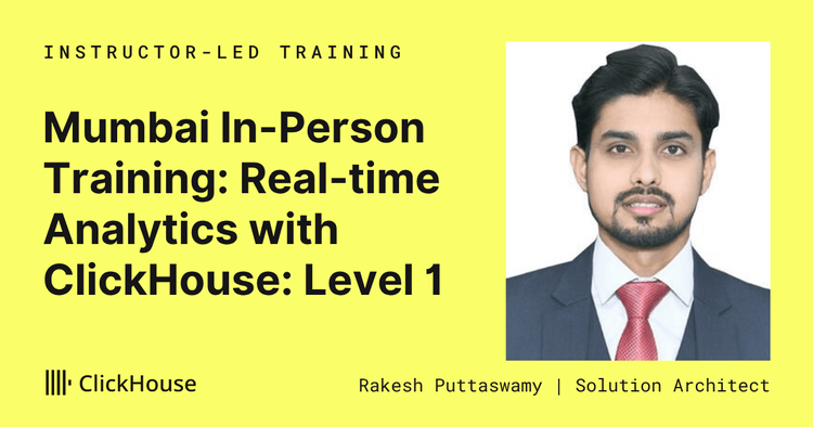 Mumbai In-Person Training - Real-time Analytics with ClickHouse: Level 1