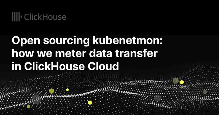 Open sourcing kubenetmon: how we monitor data transfer in ClickHouse Cloud