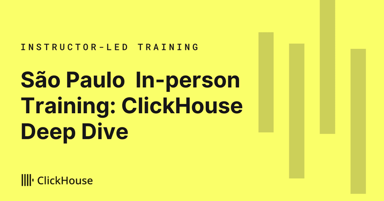 ClickHouse Deep Dive Training - São Paulo, Brazil