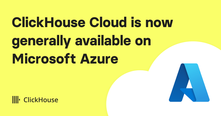 ClickHouse Cloud is now generally available on Microsoft Azure