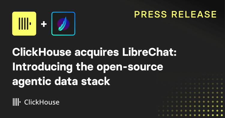 ClickHouse acquires LibreChat to democratize AI-driven analytics through the open-source Agentic Data Stack