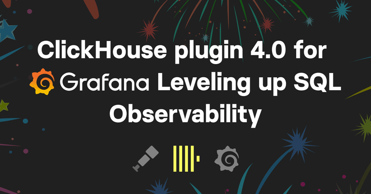 ClickHouse Grafana plugin 4.0 - Leveling up SQL Observability