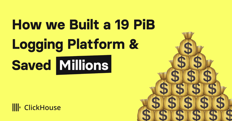 How we Built a 19 PiB Logging Platform with ClickHouse and Saved Millions