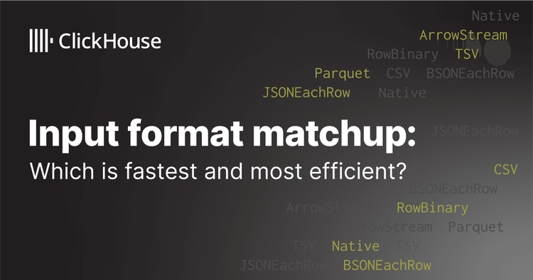 ClickHouse Input format matchup: Which is fastest & most efficient