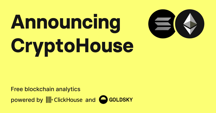 Announcing CryptoHouse: Free Blockchain Analytics powered by ClickHouse and Goldsky